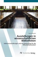 Ausstellungen in wissenschaftlichen Bibliotheken: Kulturveranstaltungen und ihre Bedeutung für die Öffentlichkeitsarbeit 3639408896 Book Cover