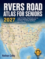 RVers Road Atlas for Seniors 2027: Large Print Maps, Steep Grade and Low Clearance Warnings, Campgrounds, Fuel Stops, and Gentle Day Drives Across America B0HF88MQJ2 Book Cover