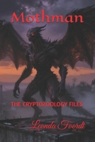 Mothman: THE CRYPTOZOOLOGY FILES B0HJDSQNN4 Book Cover