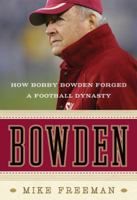 Bowden: How Bobby Bowden Forged a Football Dynasty 0061474207 Book Cover