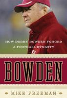 Bowden: How Bobby Bowden Forged a Football Dynasty 0061474193 Book Cover