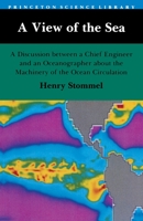 A View of the Sea: A Discussion Between a Chief Engineer and an Oceanographer About the Machinery of the Ocean Circulation 0691024316 Book Cover