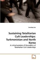 Sustaining Totalitarian Cult Leaderships: Turkmenistan and North Korea 3639245512 Book Cover