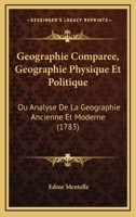 Geographie Comparee, Geographie Physique Et Politique: Ou Analyse De La Geographie Ancienne Et Moderne (1783) 1104752182 Book Cover
