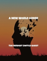 A New World Order: The Mindset Switch Quest B0FR4JTM5Q Book Cover