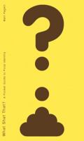 What Shat That?: A Pocket Guide to Poop Identity 1580088856 Book Cover