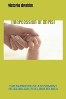 Intercession of Christ : Christ Cancels Curses 1520646984 Book Cover