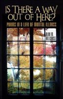 Is There a Way Out of Here?: Poems in a Life of Mental Illness 1424127335 Book Cover