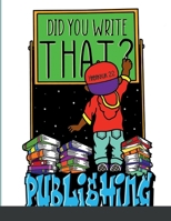 Did You Write That?: Did You Write That Publishing 1387481916 Book Cover
