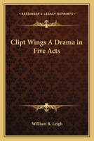Clipt Wings A Drama in Five Acts 1417907460 Book Cover