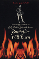Butterflies Will Burn: Prosecuting Sodomites in Early Modern Spain and Mexico 0292702213 Book Cover