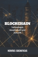 Blockchain: Technologie, Gesellschaft und Zukunft (Blockchain, Kryptoökonomie und die Zukunft digitaler Strukturen) (German Edition) B0GFW4MMVF Book Cover
