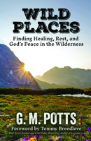 Wild Places: Finding Healing, Rest, and God’s Peace in the Wilderness B0GWTD4T3V Book Cover