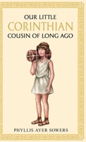 Our little Corinthian cousin of long ago 1761831305 Book Cover