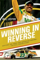 Winning in Reverse: Defying the Odds and Achieving Dreams: The Bill Lester Story 1643136402 Book Cover