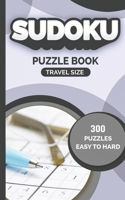 sudoku puzzle book travel size 300 PUZZLES EASY TO HARD: sudoku puzzle books holiday travel assistant easy to carry Easy Medium Hard levels B08JF17JLP Book Cover