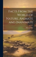Facts From the World of Nature, Animate and Inanimate 1021725129 Book Cover