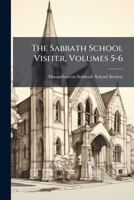 The Sabbath School Visiter, Volumes 5-6 1148829679 Book Cover