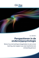 Perspectieven in de onderwijspsychologie: Weten hoe de leerling te begeleiden in zijn rol als leerling, met respect voor zijn kwaliteiten als volwaardig persoon (Dutch Edition) 6200606390 Book Cover