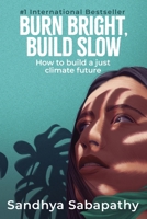 Burn Bright, Build Slow : How to Build a Just Climate Future 1947276905 Book Cover