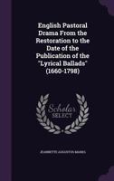 English Pastoral Drama from the Restoration to the Date of the Publication of the Lyrical Ballads (1660-1798) 1355939100 Book Cover