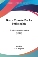 Boece Console Par La Philosophie: Traduction Nouvelle (1676) 1104041421 Book Cover