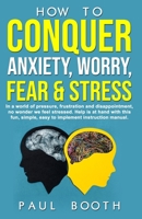 How to Conquer Anxiety, Worry, Fear and Stress: And Master Your Life B0851MB6VK Book Cover