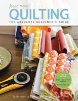 First Time Quilting: The Absolute Beginner's Guide: There's A First Time For Everything 1589238249 Book Cover
