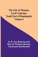 The Life of Thomas, Lord Cochrane, Tenth Earl of Dundonald, Volume I 9356898952 Book Cover