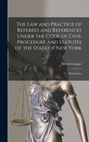 The Law and Practice of Referees and References Under the Code of Civil Procedure and Statutes of the State of New York: With Forms 1015293417 Book Cover