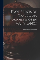 Footprints of Travel or Journeying in Many Lands 1511479760 Book Cover