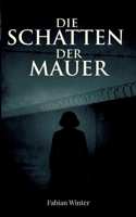Die Schatten der Mauer: Band 1 der Trilogie (German Edition) 3384746813 Book Cover