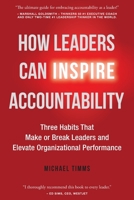 How Leaders Can Inspire Accountability: Three Habits That Make or Break Leaders and Elevate Organizational Performance 103910228X Book Cover