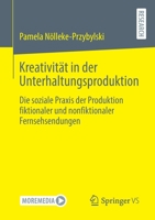 Kreativität in der Unterhaltungsproduktion: Die soziale Praxis der Produktion fiktionaler und nonfiktionaler Fernsehsendungen 3658352132 Book Cover