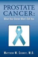 Prostate Cancer: What Your Doctor Won't Tell You 1469137518 Book Cover