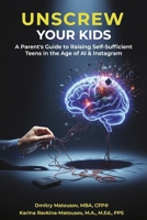 Unscrew Your Kids: A Parent's Guide to Raising Self-Sufficient Teens in the Age of AI & Instagram B0GZSVF8R5 Book Cover