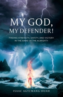 My God, My Defender!: Finding Strength, Safety, and Victory in the Arms of the Almighty B0H2JWBB1Z Book Cover