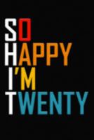 So Happy I'm Twenty: Funny 20th Birthday Journal / Notebook / Diary / Notepad / Appreciation Gift / Unique Card Alternative / 20 Year Old Gift ( 6 x 9 Blank Lined Paperback ) 1691799017 Book Cover