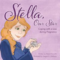 Stella, Our Star: Coping with a Loss During Pregnancy 1933916931 Book Cover