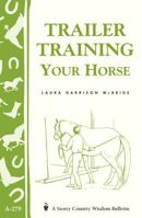 Trailer Training Your Horse (Storey Country Wisdom Bulletin, a-279) 1580174175 Book Cover
