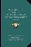 War On The Detroit: The Chronicles Of Thomas Vercheres De Boucherville And The Capitulation By An Ohio Volunteer 1163194387 Book Cover