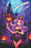 Zauberbuch für Kinder: Magische Abenteuer mit Zaubersprüchen und Hexenbuch Entdecke die Welt der Fantasie und der weiße Magie mit spannenden B0CR6C3GGL Book Cover