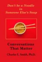 Don't Be a Noodle in Someone Else's Soup: Conversations that Matter 1389102459 Book Cover