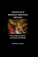 NOVENE ZUM HEILIGEN ERZENGEL MICHAEL: Neun Tage des Gebets um Schutz und Stärke (German Edition) B0H4GP91P2 Book Cover