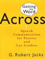 Getting the Word Across: Speech Communication for Pastors and Lay Leaders 080284152X Book Cover