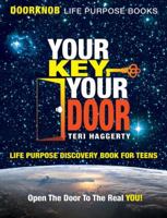 Your Key, Your Door: Life Purpose Discovery Book For Teens 0985623500 Book Cover