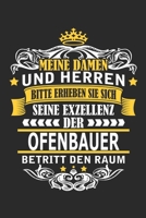 Meine Damen und Herren Bitte erheben Sie sich seine Exzellenz der Ofenbauer betritt den Raum: Notizbuch mit 110 Seiten 1698903235 Book Cover