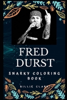 Fred Durst Snarky Coloring Book: The Frontman of the Rap Rock Band Limp Bizkit (Fred Durst Snarky Coloring Books) 1671861280 Book Cover