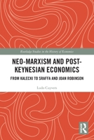 Neo-Marxism and Post-Keynesian Economics: From Kalecki to Sraffa and Joan Robinson 1032254807 Book Cover
