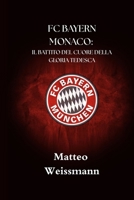 FC BAYERN MONACO: IL BATTITO DEL CUORE DELLA GLORIA TEDESCA (SportPulse Fan Series) (Italian Edition) B0FF4K2TK6 Book Cover